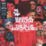 Magical Realism: The Best Of The Blue Aeroplanes 1985-2025 by The Blue Aeroplanes