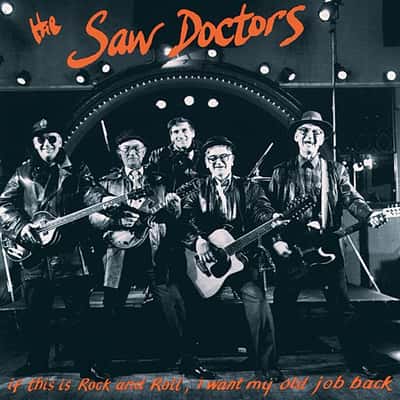 If This Is Rock And Roll, I Want My Old Job Back by The Saw Doctors