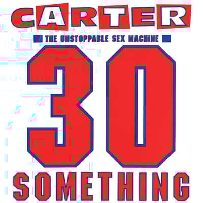 30 Something by Carter the Unstoppable Sex Machine