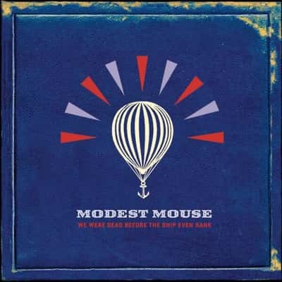 We Were Dead Before The Ship Even Sank by Modest Mouse