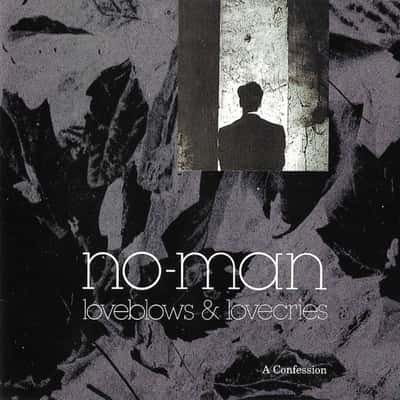 Loveblows & Lovecries - A Confession by No-Man