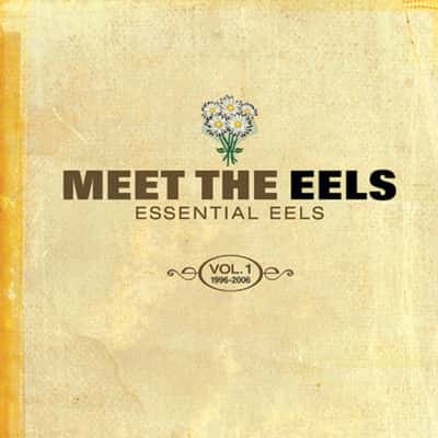 Meet The Eels (Essential Eels Vol.1 (1996 - 2006)) by Eels