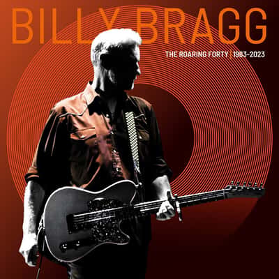 The Roaring Forty | 1983-2023 by Billy Bragg