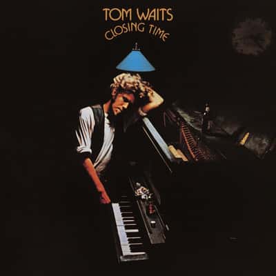 Closing Time by Tom Waits